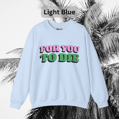 For you to Die Crewneck Sweatshirt, VPR, Vanderpump Rules, Ariana Madix, Iconic Quotes, Lisa Vanderpump, Pump Rules, Bravo TV, Scandoval