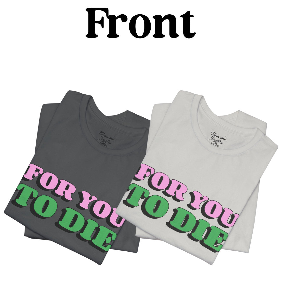 For you to Die Short Sleeve Tee, VPR, Vanderpump Rules, Iconic Quotes, Ariana Madix, Pump Rules, Scandoval, Fan Merch, Bravo TV