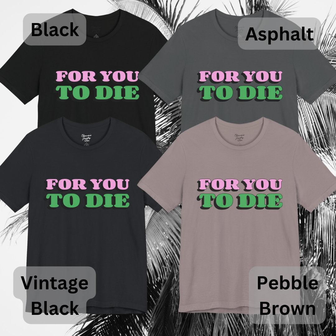 For you to Die Short Sleeve Tee, VPR, Vanderpump Rules, Iconic Quotes, Ariana Madix, Pump Rules, Scandoval, Fan Merch, Bravo TV