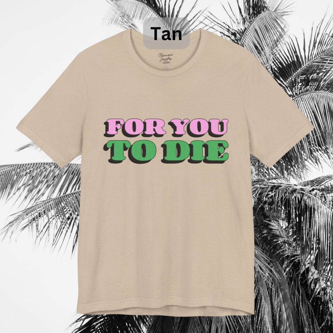 For you to Die Short Sleeve Tee, VPR, Vanderpump Rules, Iconic Quotes, Ariana Madix, Pump Rules, Scandoval, Fan Merch, Bravo TV
