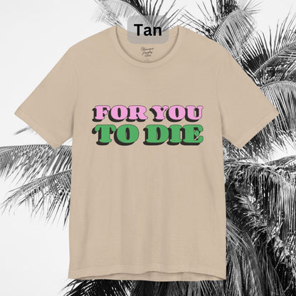 For you to Die Short Sleeve Tee, VPR, Vanderpump Rules, Iconic Quotes, Ariana Madix, Pump Rules, Scandoval, Fan Merch, Bravo TV