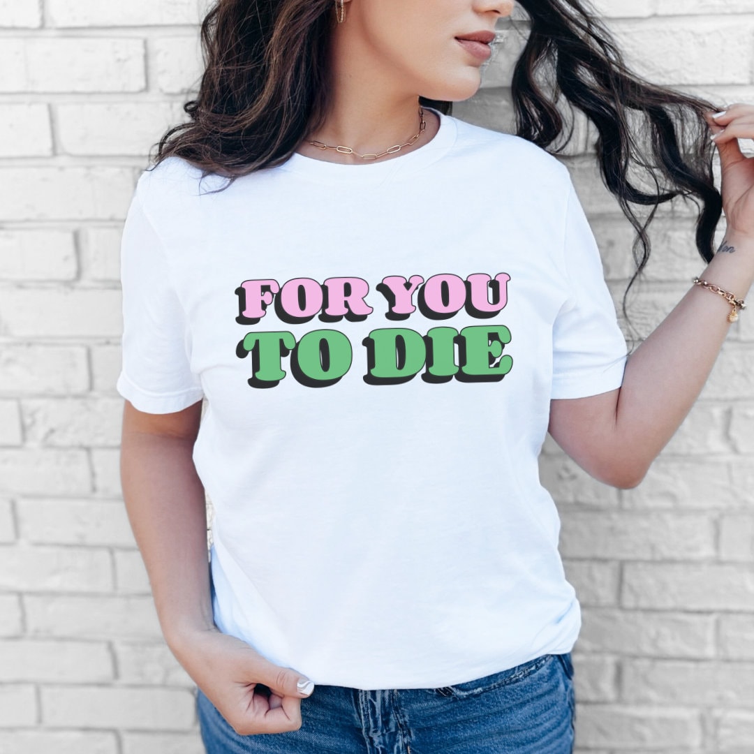 For you to Die Short Sleeve Tee, VPR, Vanderpump Rules, Iconic Quotes, Ariana Madix, Pump Rules, Scandoval, Fan Merch, Bravo TV