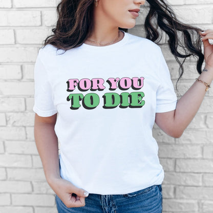 For you to Die Short Sleeve Tee, VPR, Vanderpump Rules, Iconic Quotes, Ariana Madix, Pump Rules, Scandoval, Fan Merch, Bravo TV