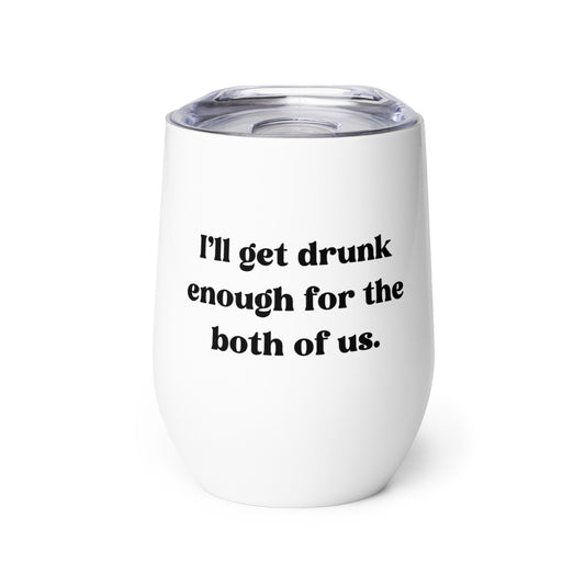 Drunk Enough for The Both of Us - Wine tumbler - RHOSLC