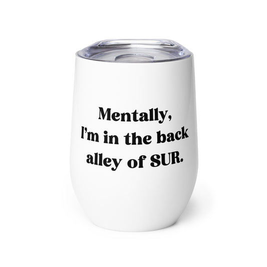 Mentally, In the Back Alley of SUR - Wine tumbler - VPR