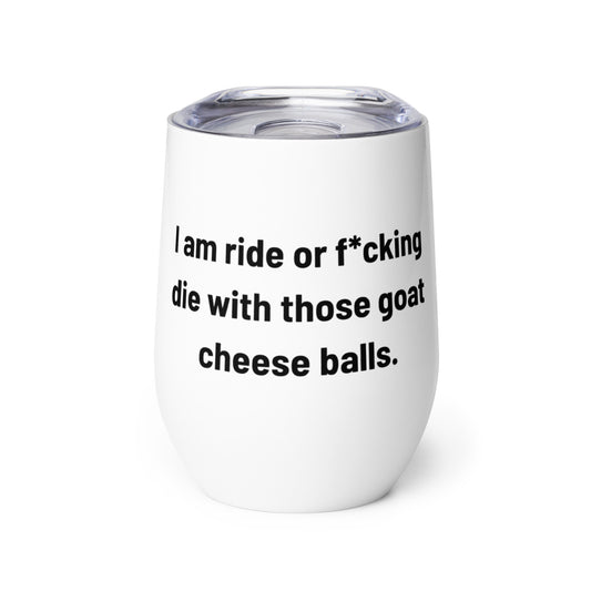 Ride or Die: Goat Cheese Balls - Wine tumbler - VPR Stassi Schroeder