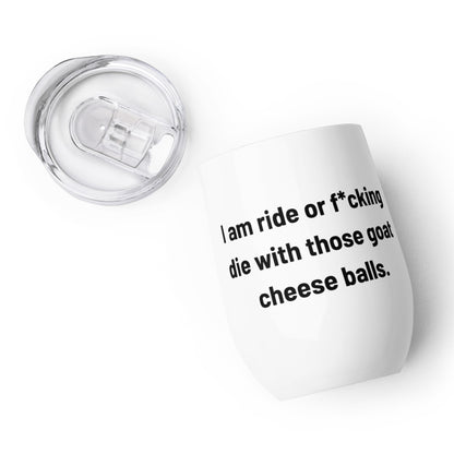 Ride or Die: Goat Cheese Balls - Wine tumbler - VPR Stassi Schroeder