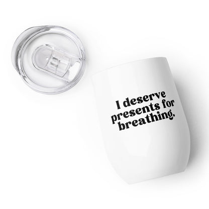 I Deserve Presents for Breathing - Wine tumbler - RHOSLC